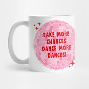 Take more chances, Dance more dances Mug